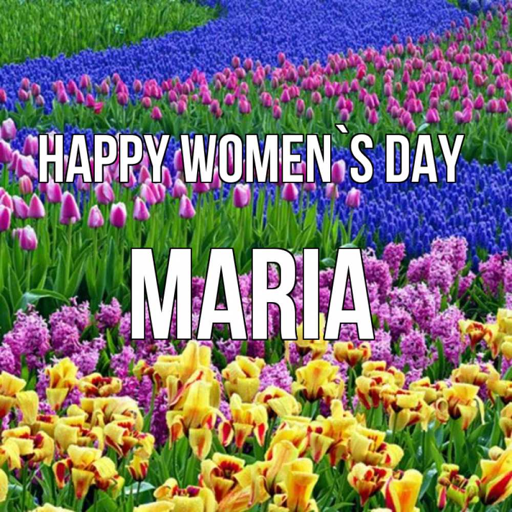 Greetings card с именем, Maria happy women`s day цветы Greetings with text for free download 